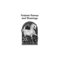 Arab Horse Names and their Meanings  by P Greenham