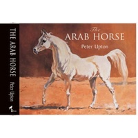 The Arab Horse by Peter Upton