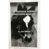 A Serious Horse Breeders Manual by Jan Miller